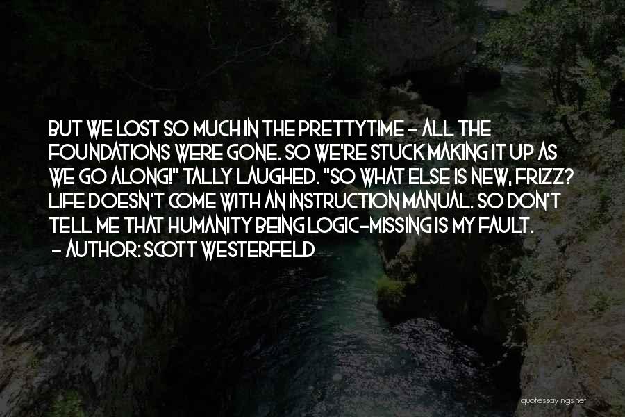 Scott Westerfeld Quotes: But We Lost So Much In The Prettytime - All The Foundations Were Gone. So We're Stuck Making It Up