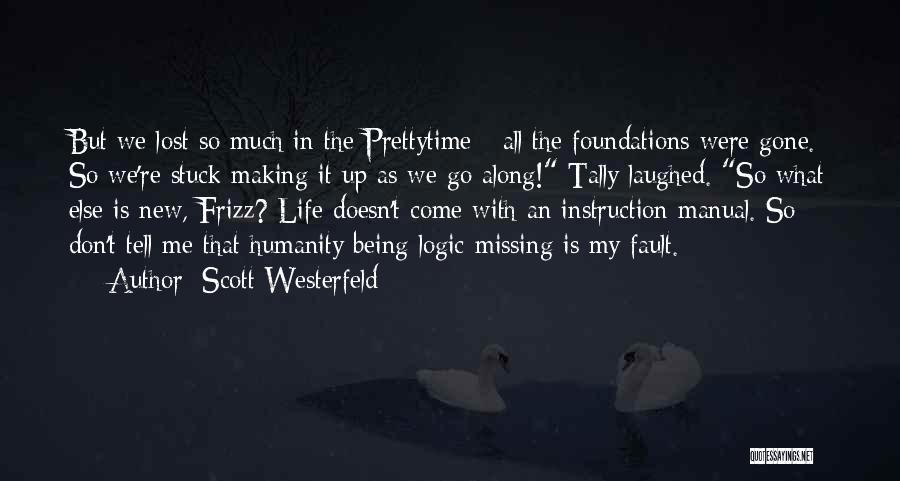 Scott Westerfeld Quotes: But We Lost So Much In The Prettytime - All The Foundations Were Gone. So We're Stuck Making It Up
