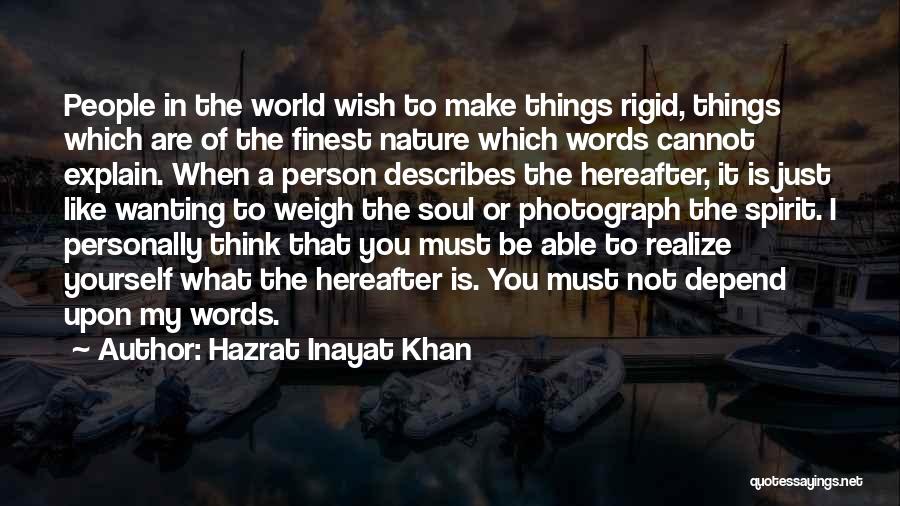 Hazrat Inayat Khan Quotes: People In The World Wish To Make Things Rigid, Things Which Are Of The Finest Nature Which Words Cannot Explain.