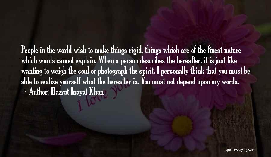 Hazrat Inayat Khan Quotes: People In The World Wish To Make Things Rigid, Things Which Are Of The Finest Nature Which Words Cannot Explain.