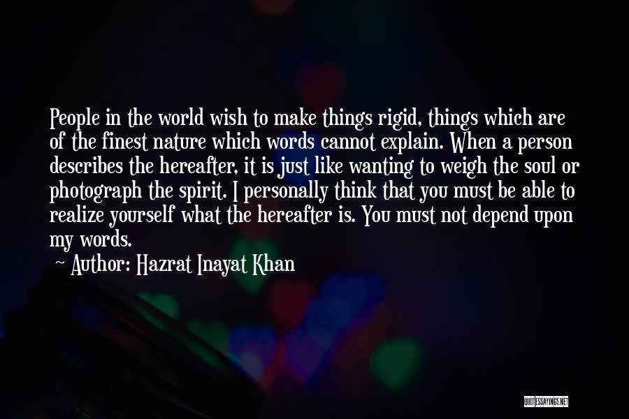 Hazrat Inayat Khan Quotes: People In The World Wish To Make Things Rigid, Things Which Are Of The Finest Nature Which Words Cannot Explain.