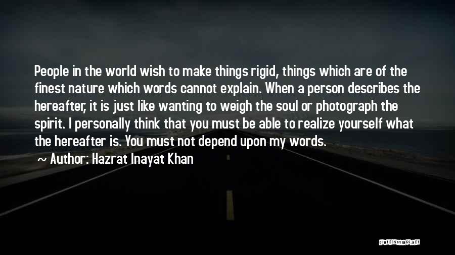 Hazrat Inayat Khan Quotes: People In The World Wish To Make Things Rigid, Things Which Are Of The Finest Nature Which Words Cannot Explain.
