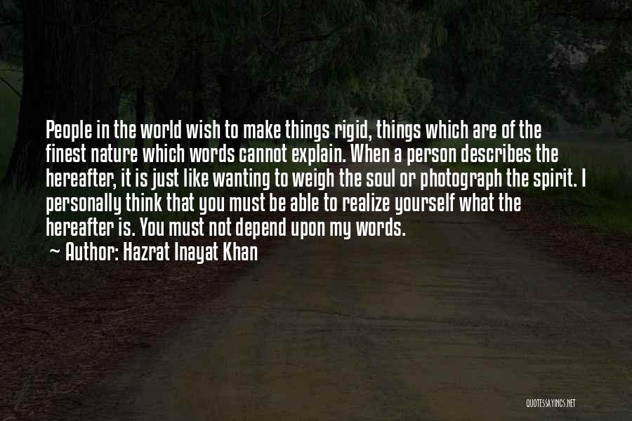 Hazrat Inayat Khan Quotes: People In The World Wish To Make Things Rigid, Things Which Are Of The Finest Nature Which Words Cannot Explain.