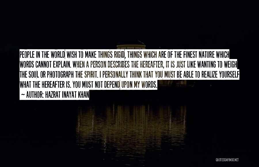 Hazrat Inayat Khan Quotes: People In The World Wish To Make Things Rigid, Things Which Are Of The Finest Nature Which Words Cannot Explain.