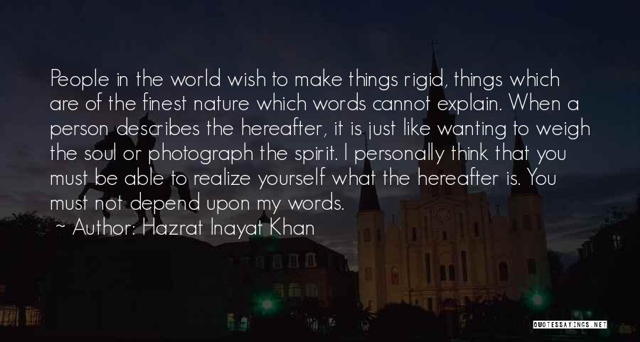 Hazrat Inayat Khan Quotes: People In The World Wish To Make Things Rigid, Things Which Are Of The Finest Nature Which Words Cannot Explain.