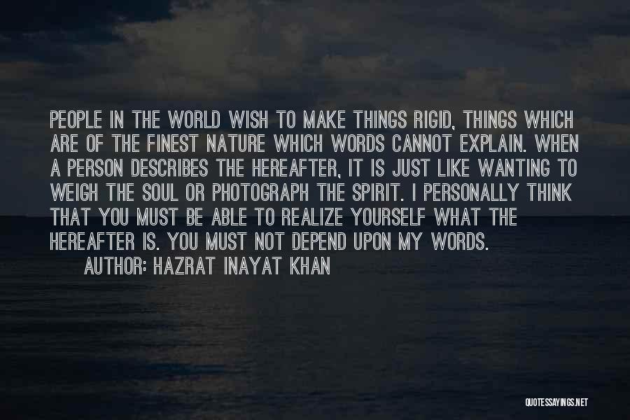 Hazrat Inayat Khan Quotes: People In The World Wish To Make Things Rigid, Things Which Are Of The Finest Nature Which Words Cannot Explain.