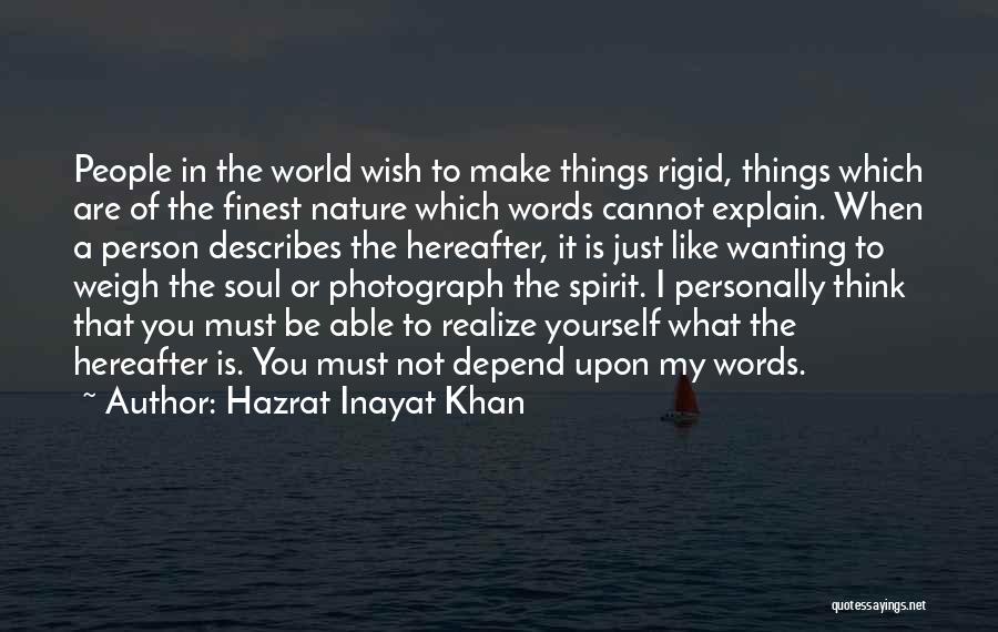 Hazrat Inayat Khan Quotes: People In The World Wish To Make Things Rigid, Things Which Are Of The Finest Nature Which Words Cannot Explain.
