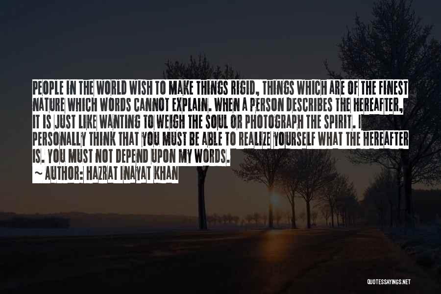 Hazrat Inayat Khan Quotes: People In The World Wish To Make Things Rigid, Things Which Are Of The Finest Nature Which Words Cannot Explain.