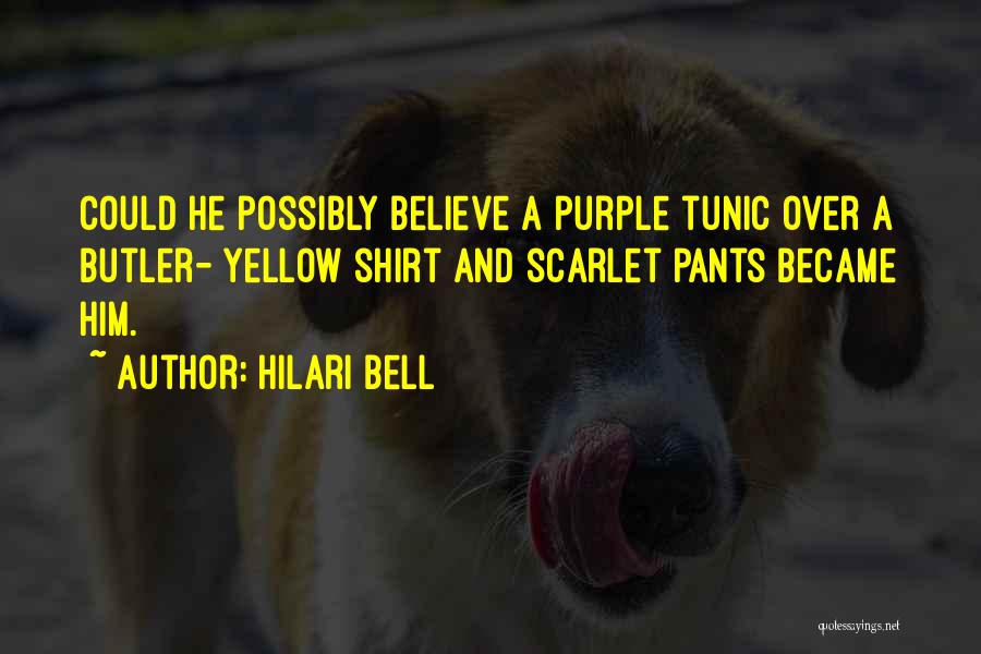 Hilari Bell Quotes: Could He Possibly Believe A Purple Tunic Over A Butler- Yellow Shirt And Scarlet Pants Became Him.