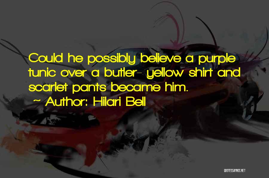 Hilari Bell Quotes: Could He Possibly Believe A Purple Tunic Over A Butler- Yellow Shirt And Scarlet Pants Became Him.