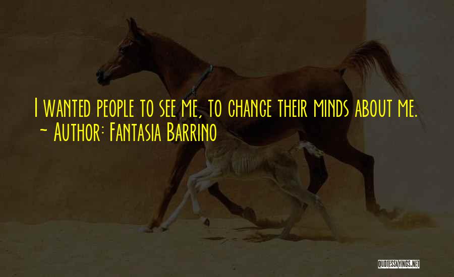 Fantasia Barrino Quotes: I Wanted People To See Me, To Change Their Minds About Me.