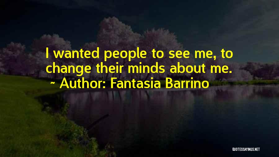 Fantasia Barrino Quotes: I Wanted People To See Me, To Change Their Minds About Me.