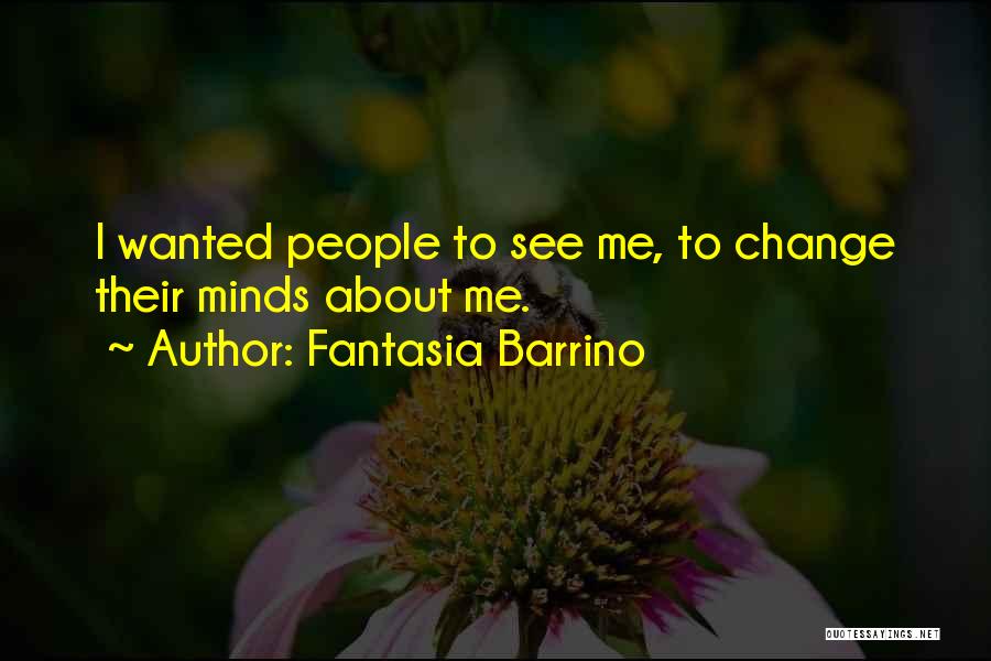 Fantasia Barrino Quotes: I Wanted People To See Me, To Change Their Minds About Me.