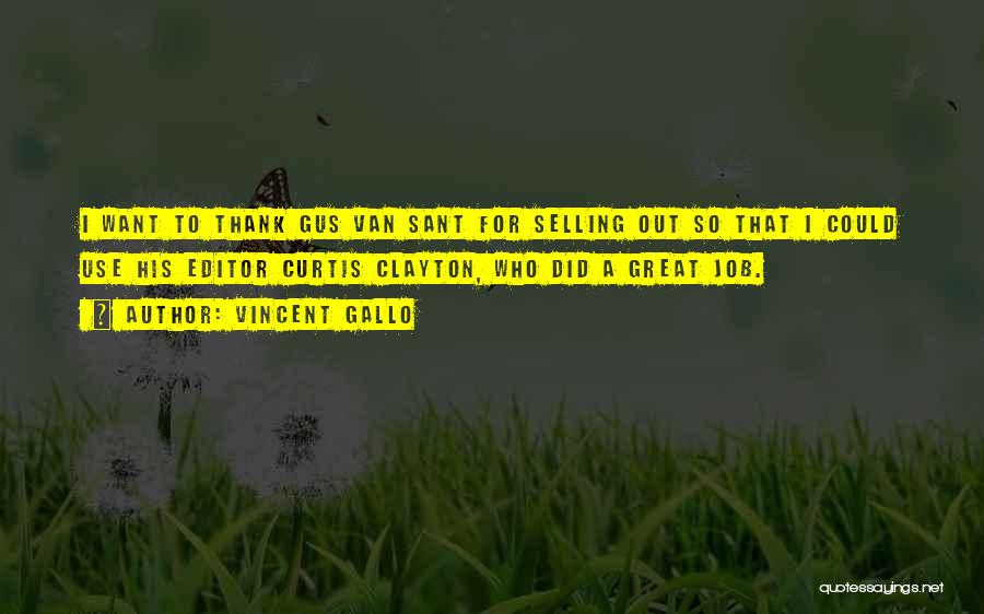 Vincent Gallo Quotes: I Want To Thank Gus Van Sant For Selling Out So That I Could Use His Editor Curtis Clayton, Who