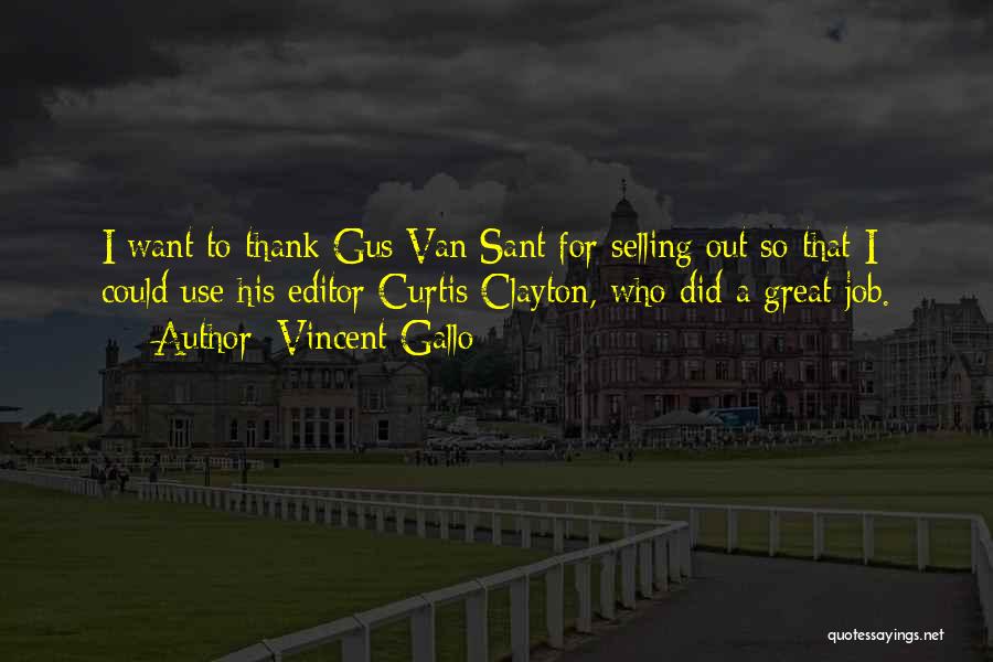 Vincent Gallo Quotes: I Want To Thank Gus Van Sant For Selling Out So That I Could Use His Editor Curtis Clayton, Who