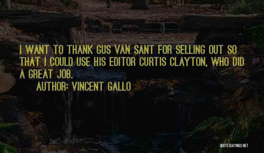 Vincent Gallo Quotes: I Want To Thank Gus Van Sant For Selling Out So That I Could Use His Editor Curtis Clayton, Who