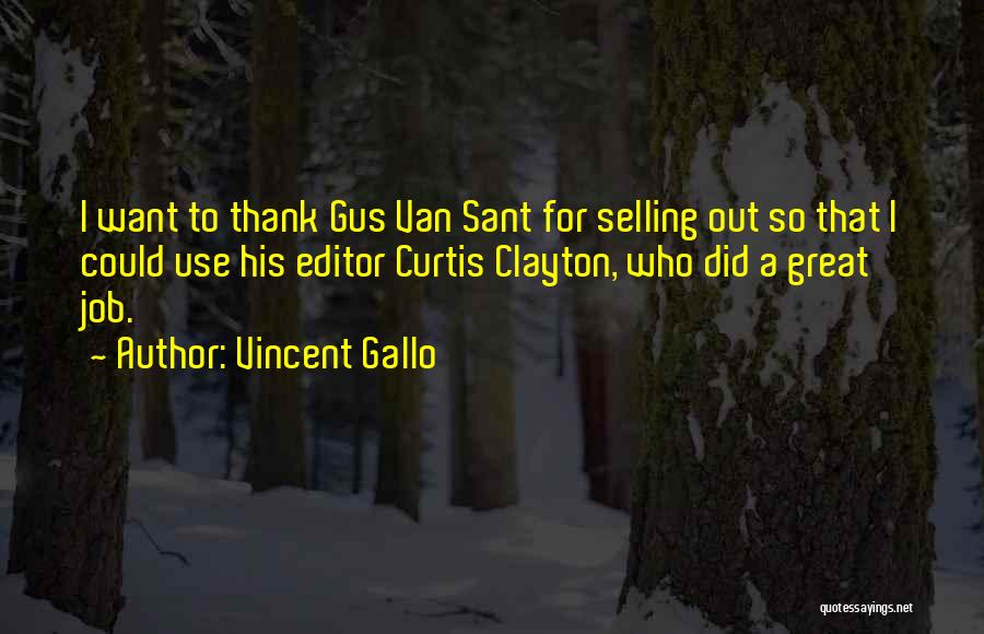 Vincent Gallo Quotes: I Want To Thank Gus Van Sant For Selling Out So That I Could Use His Editor Curtis Clayton, Who