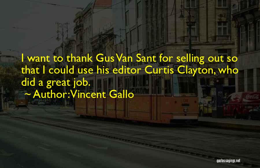 Vincent Gallo Quotes: I Want To Thank Gus Van Sant For Selling Out So That I Could Use His Editor Curtis Clayton, Who