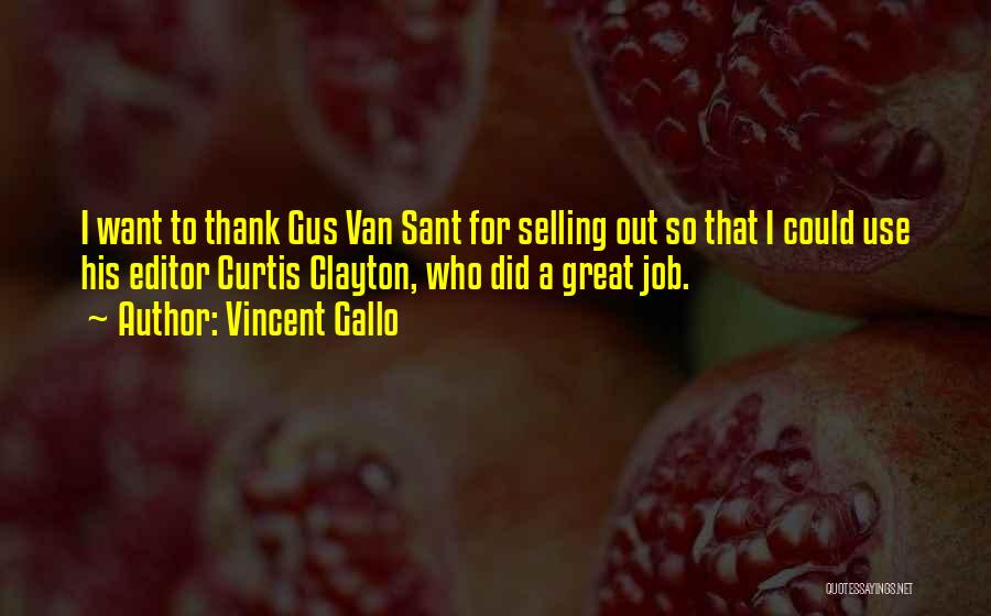Vincent Gallo Quotes: I Want To Thank Gus Van Sant For Selling Out So That I Could Use His Editor Curtis Clayton, Who