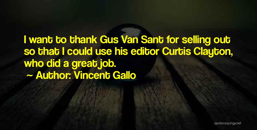 Vincent Gallo Quotes: I Want To Thank Gus Van Sant For Selling Out So That I Could Use His Editor Curtis Clayton, Who