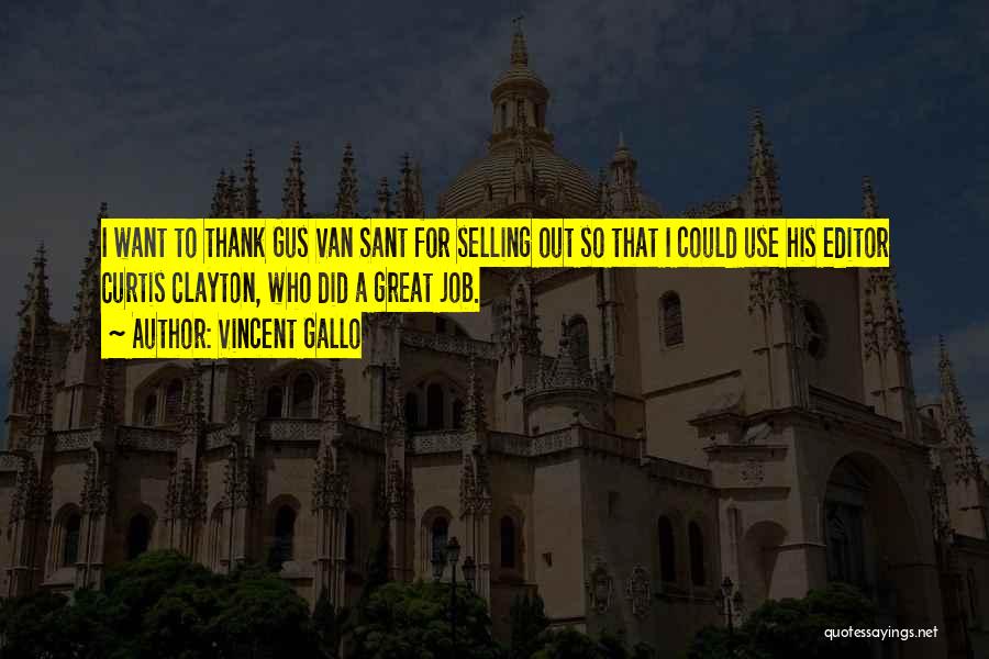 Vincent Gallo Quotes: I Want To Thank Gus Van Sant For Selling Out So That I Could Use His Editor Curtis Clayton, Who