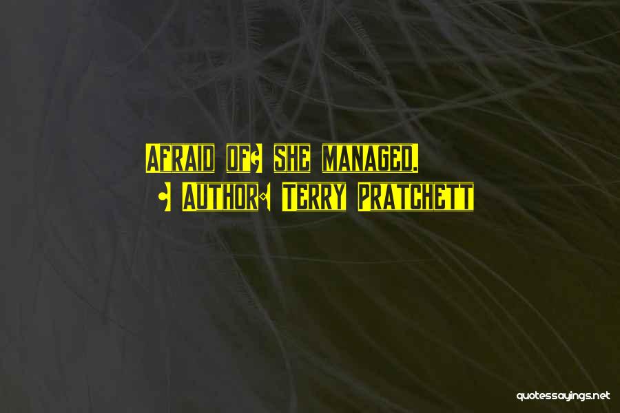 Terry Pratchett Quotes: Afraid Of? She Managed.