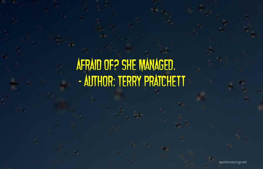 Terry Pratchett Quotes: Afraid Of? She Managed.