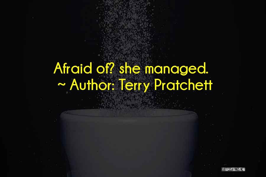 Terry Pratchett Quotes: Afraid Of? She Managed.