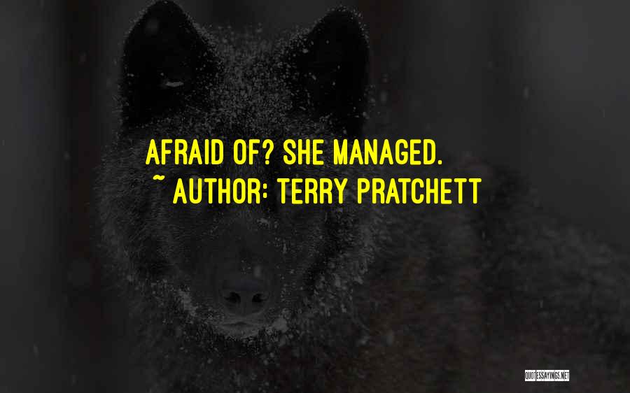 Terry Pratchett Quotes: Afraid Of? She Managed.