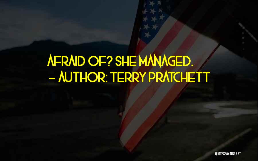 Terry Pratchett Quotes: Afraid Of? She Managed.