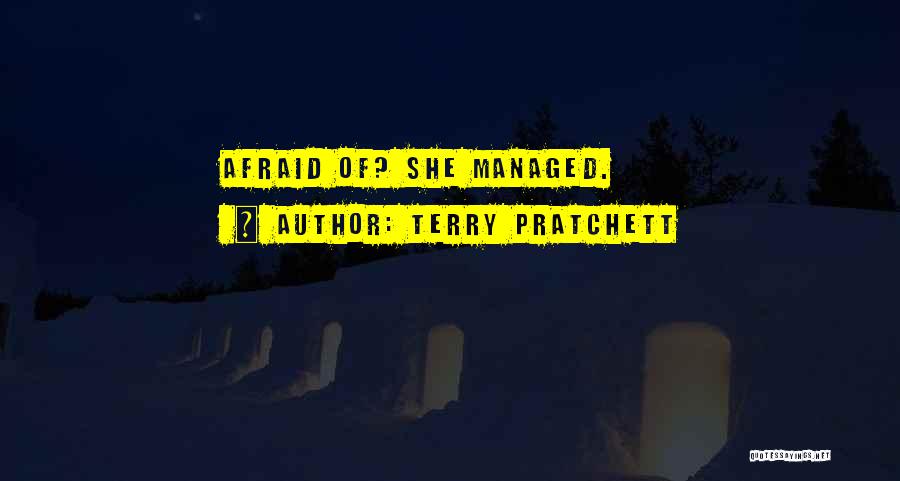 Terry Pratchett Quotes: Afraid Of? She Managed.