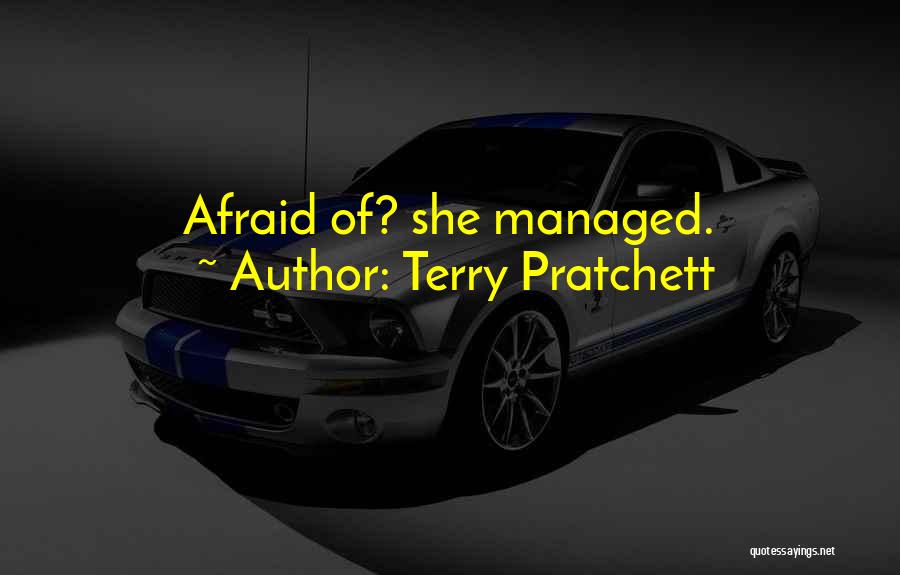 Terry Pratchett Quotes: Afraid Of? She Managed.