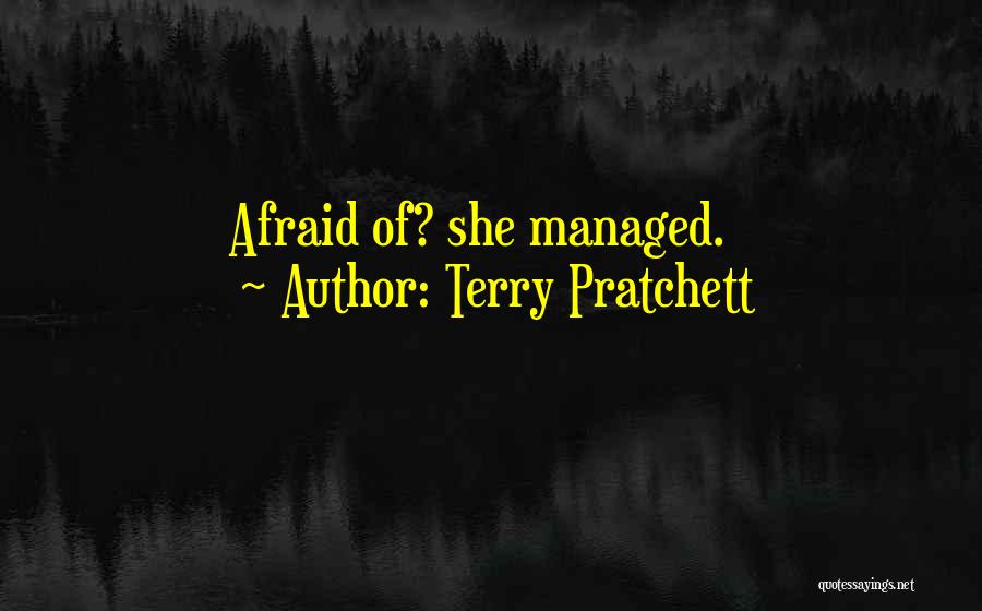 Terry Pratchett Quotes: Afraid Of? She Managed.
