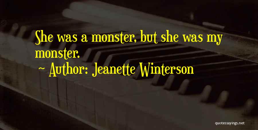 Jeanette Winterson Quotes: She Was A Monster, But She Was My Monster.