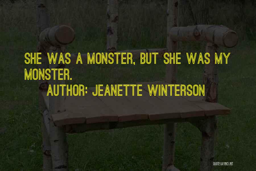 Jeanette Winterson Quotes: She Was A Monster, But She Was My Monster.