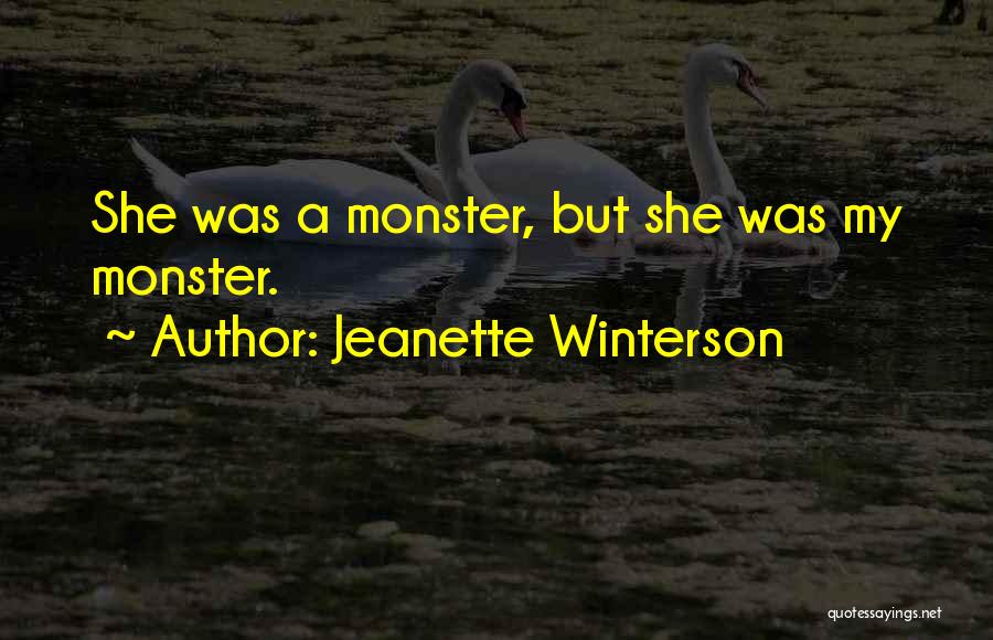 Jeanette Winterson Quotes: She Was A Monster, But She Was My Monster.