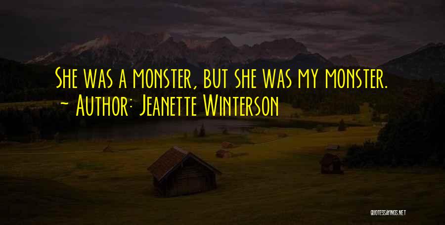 Jeanette Winterson Quotes: She Was A Monster, But She Was My Monster.