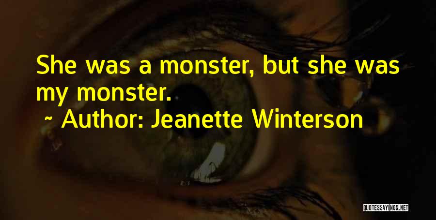Jeanette Winterson Quotes: She Was A Monster, But She Was My Monster.