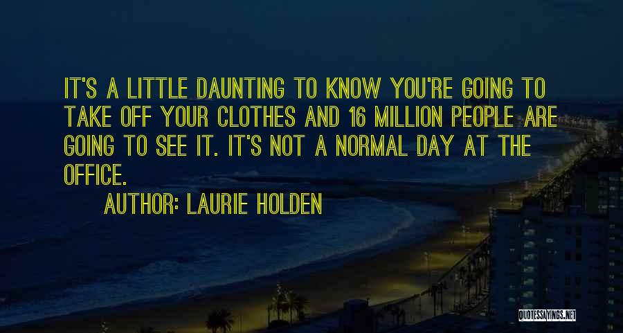 Laurie Holden Quotes: It's A Little Daunting To Know You're Going To Take Off Your Clothes And 16 Million People Are Going To