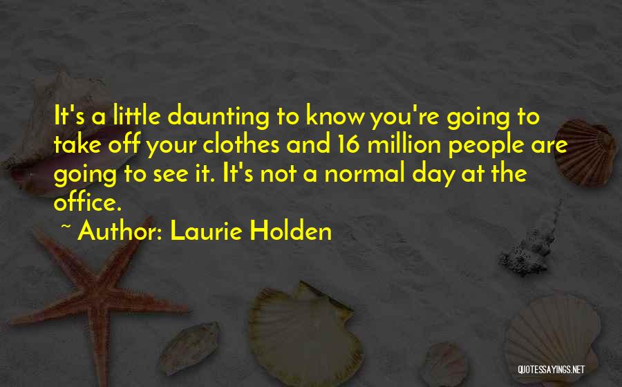 Laurie Holden Quotes: It's A Little Daunting To Know You're Going To Take Off Your Clothes And 16 Million People Are Going To