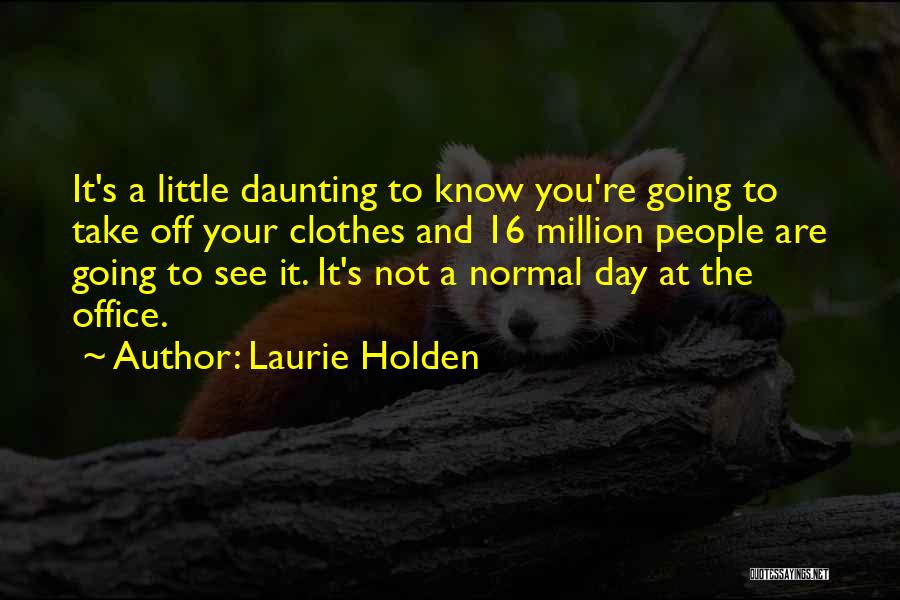 Laurie Holden Quotes: It's A Little Daunting To Know You're Going To Take Off Your Clothes And 16 Million People Are Going To