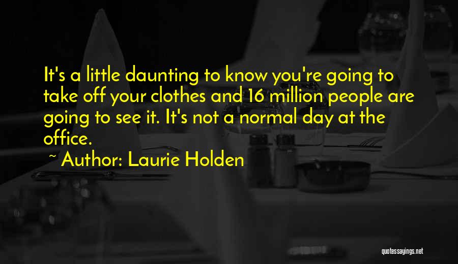 Laurie Holden Quotes: It's A Little Daunting To Know You're Going To Take Off Your Clothes And 16 Million People Are Going To