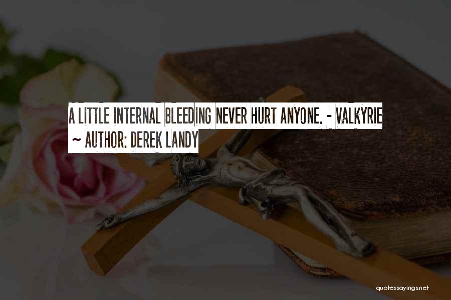 Derek Landy Quotes: A Little Internal Bleeding Never Hurt Anyone. - Valkyrie