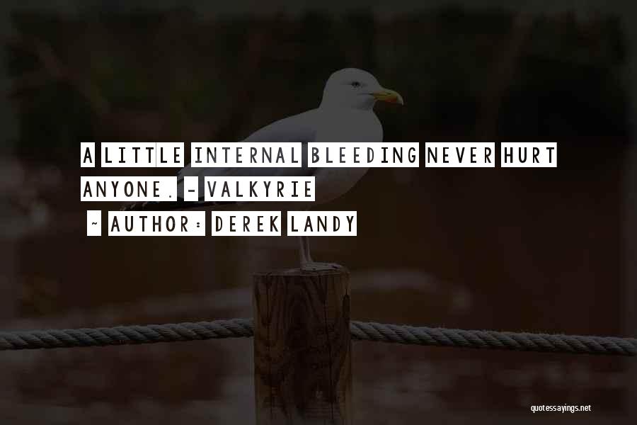 Derek Landy Quotes: A Little Internal Bleeding Never Hurt Anyone. - Valkyrie
