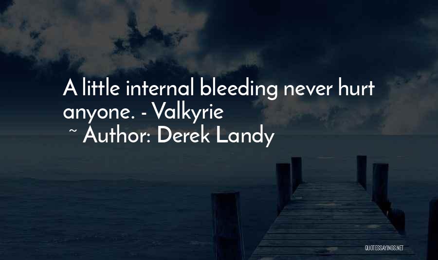 Derek Landy Quotes: A Little Internal Bleeding Never Hurt Anyone. - Valkyrie