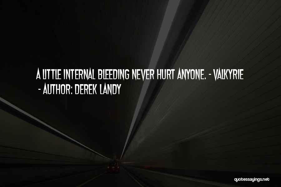 Derek Landy Quotes: A Little Internal Bleeding Never Hurt Anyone. - Valkyrie