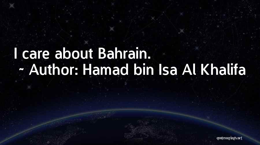 Hamad Bin Isa Al Khalifa Quotes: I Care About Bahrain.