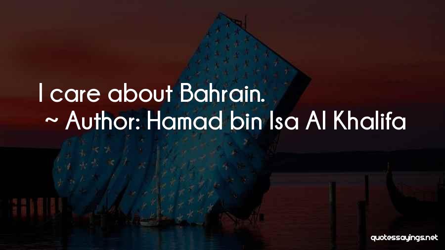 Hamad Bin Isa Al Khalifa Quotes: I Care About Bahrain.