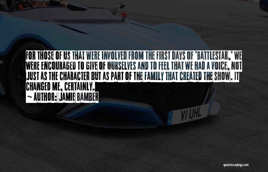 Jamie Bamber Quotes: For Those Of Us That Were Involved From The First Days Of 'battlestar,' We Were Encouraged To Give Of Ourselves