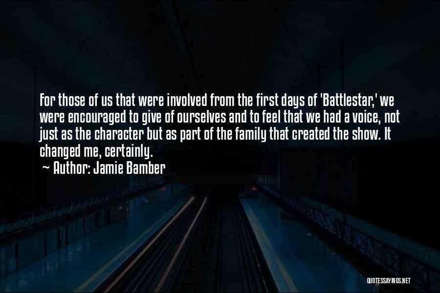 Jamie Bamber Quotes: For Those Of Us That Were Involved From The First Days Of 'battlestar,' We Were Encouraged To Give Of Ourselves